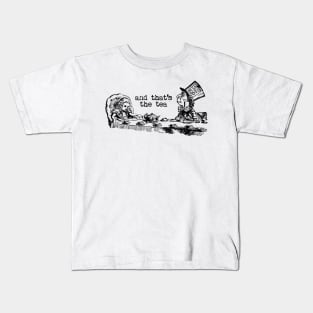 and that's the tea - Alice in Wonderland Kids T-Shirt